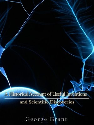 cover image of A Historical Account of Useful Inventions and Scientific Discoveries